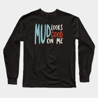 Funny Quad Mud Looks Good On Me Long Sleeve T-Shirt